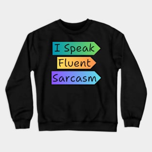 I Speak Fluent Sarcasm Crewneck Sweatshirt